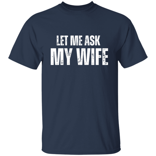 Let Me Ask My Wife | T-shirt