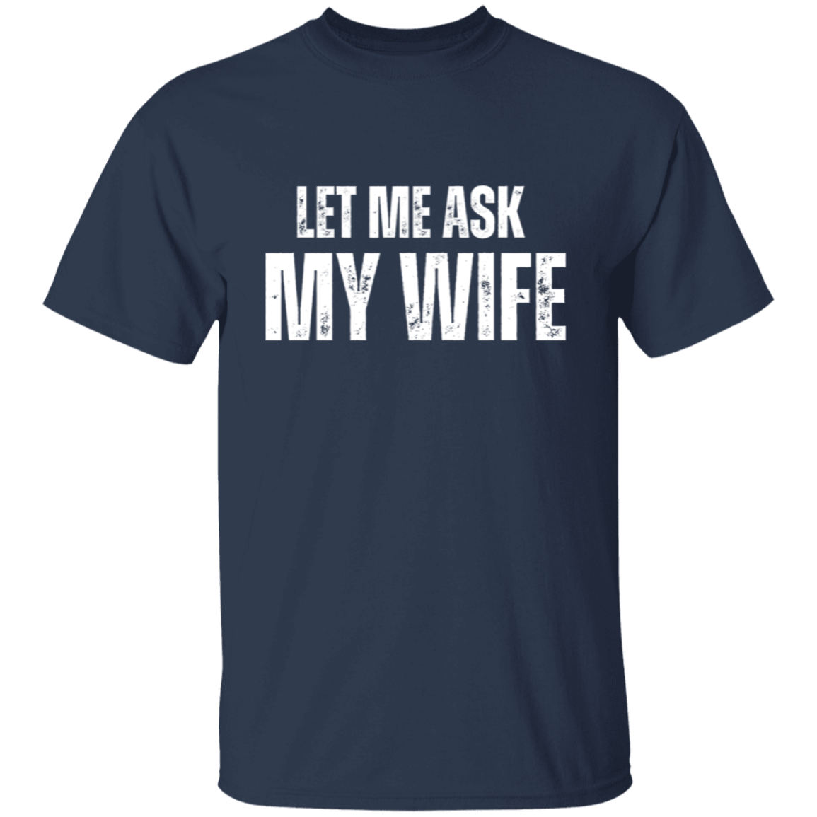 Let Me Ask My Wife | T-shirt