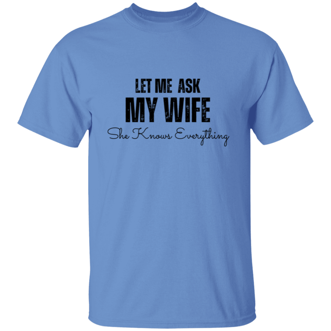 Let Me Ask My Wife | She Knows Everything | T-Shirt