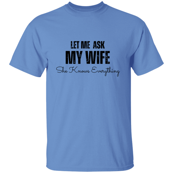 Let Me Ask My Wife | She Knows Everything | T-Shirt