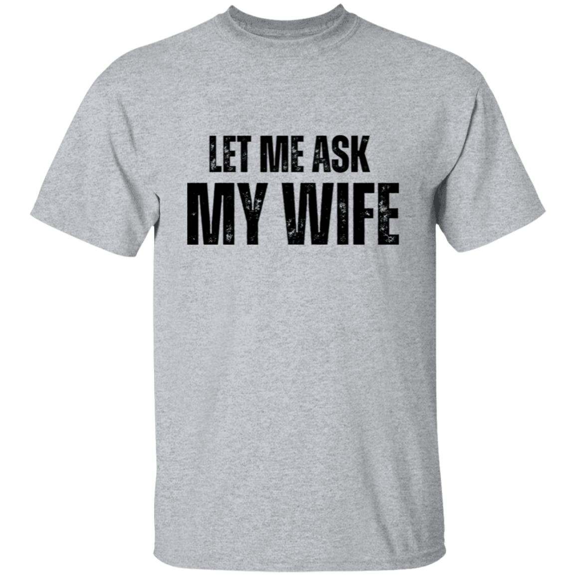 Let Me ask My Wife | T-Shirt