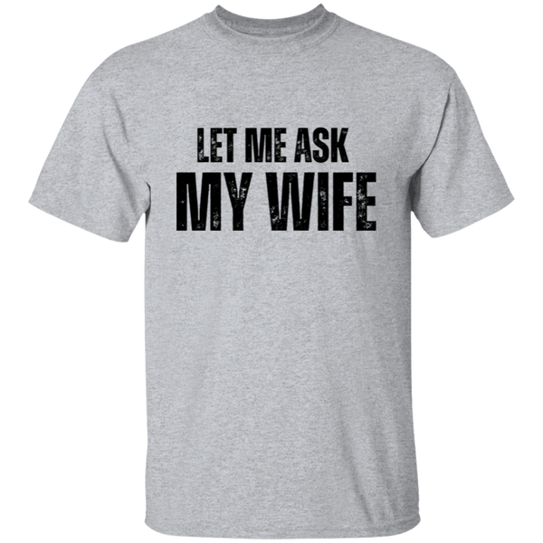 Let Me ask My Wife | T-Shirt