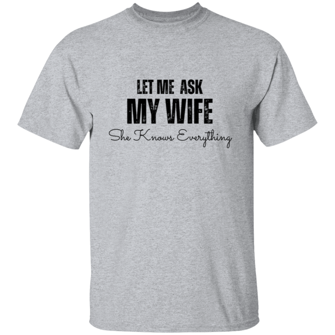 Let Me Ask My Wife | She Knows Everything | T-Shirt