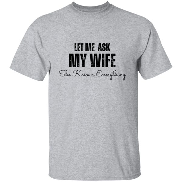 Let Me Ask My Wife | She Knows Everything | T-Shirt