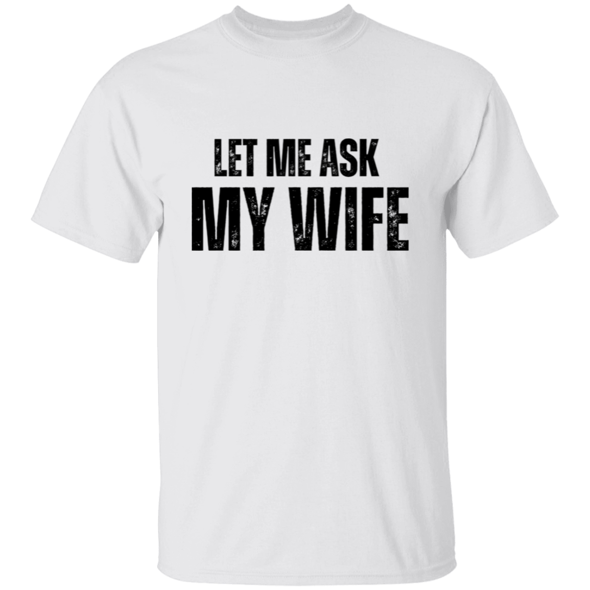 Let Me ask My Wife | T-Shirt