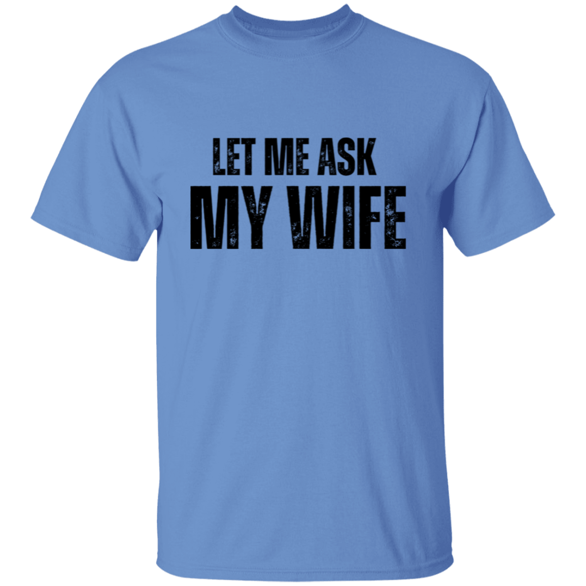 Let Me ask My Wife | T-Shirt