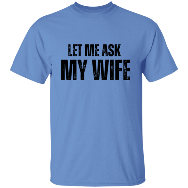 Let Me ask My Wife | T-Shirt