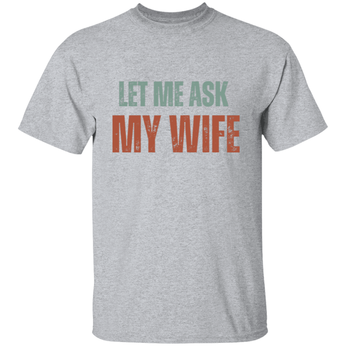 Let Me Ask My Wife | T-Shirt