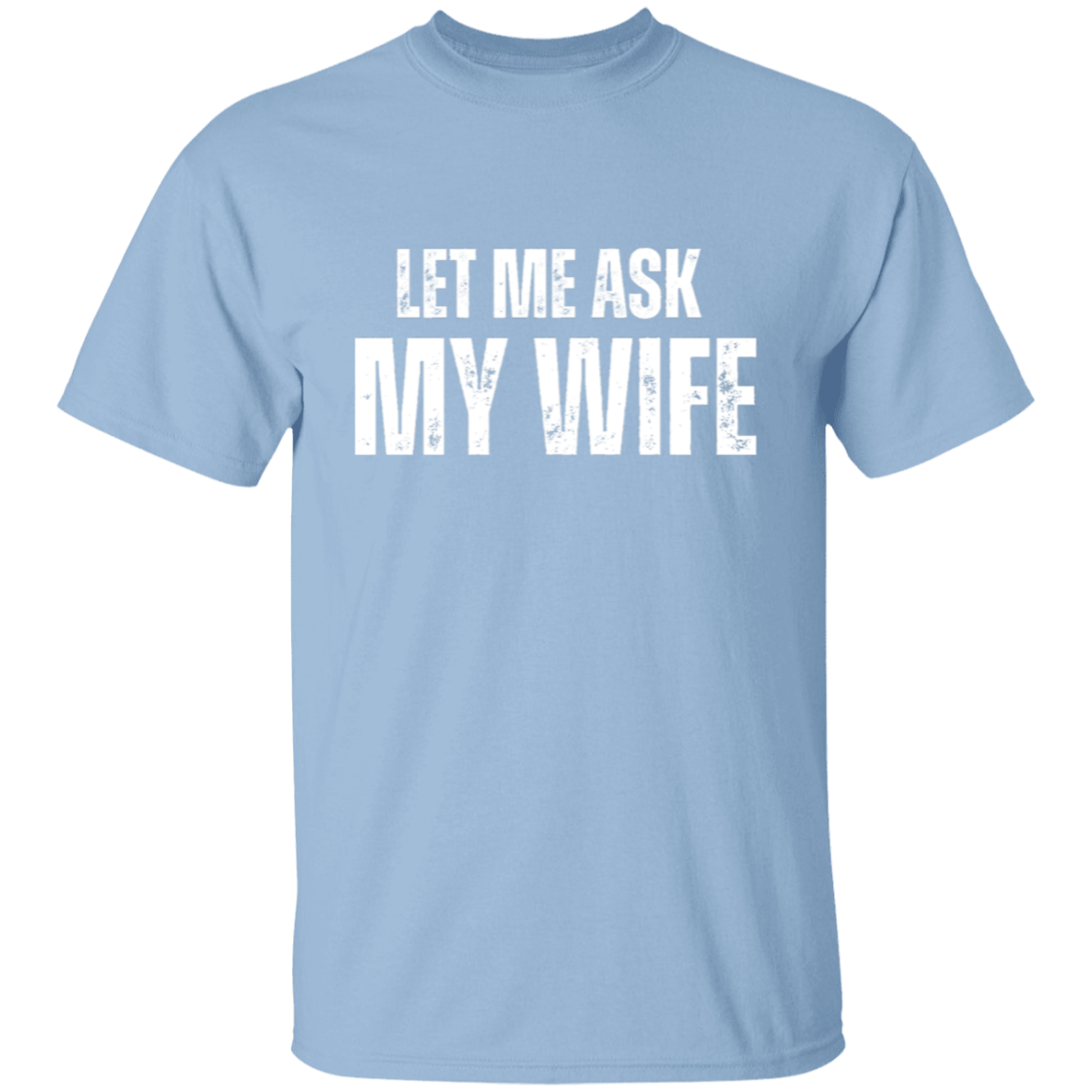 Let Me Ask My Wife | T-shirt