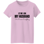 Let Me Ask My Husband | He Knows Everything | T-Shirt