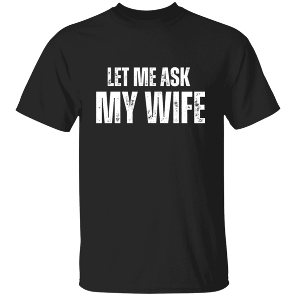 Let Me Ask My Wife | T-shirt