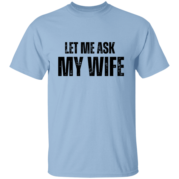 Let Me ask My Wife | T-Shirt