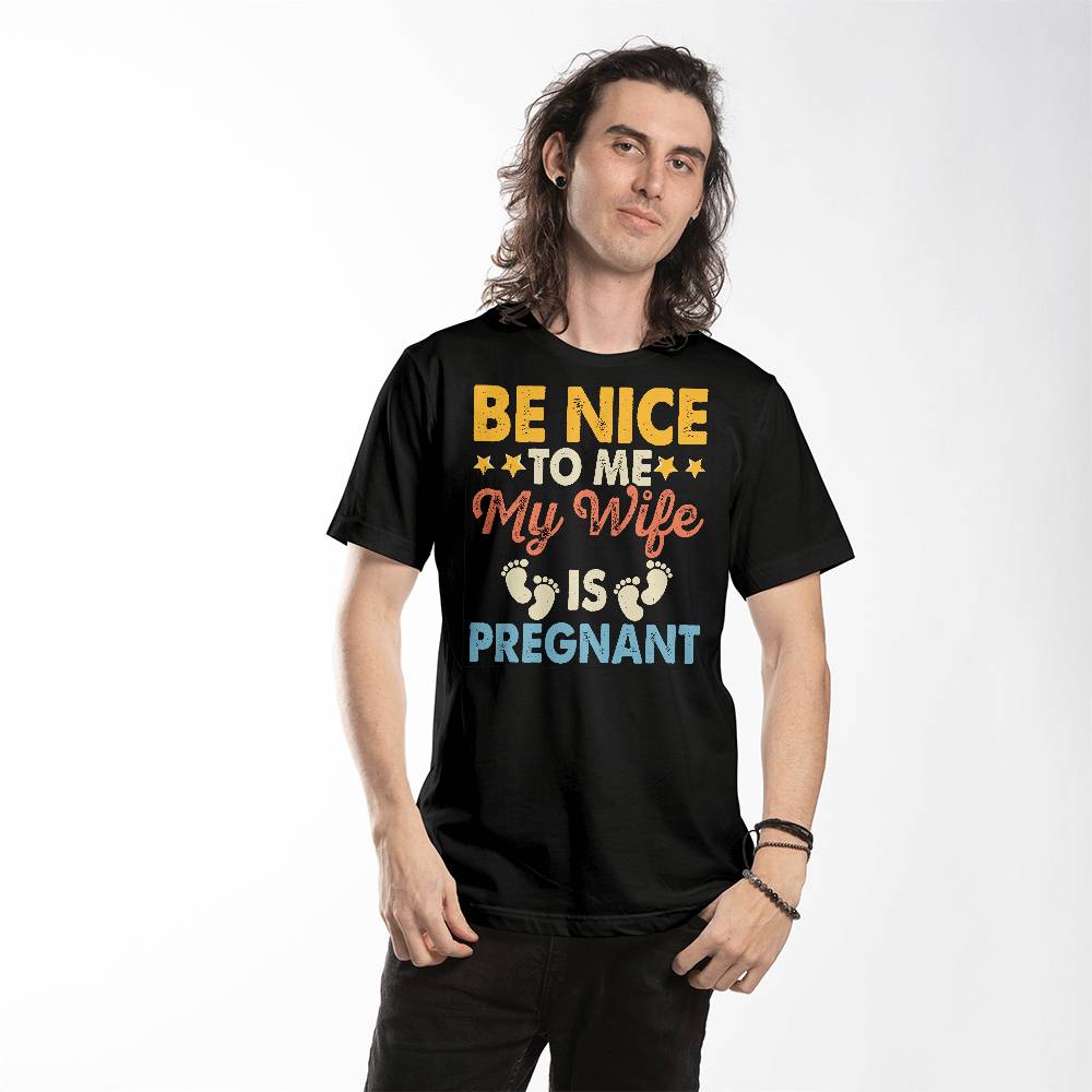 Premium T-Shirt | Be Nice To Me | My Wife Is Pregnant