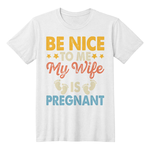 Premium T-Shirt | Be Nice To Me | My Wife Is Pregnant