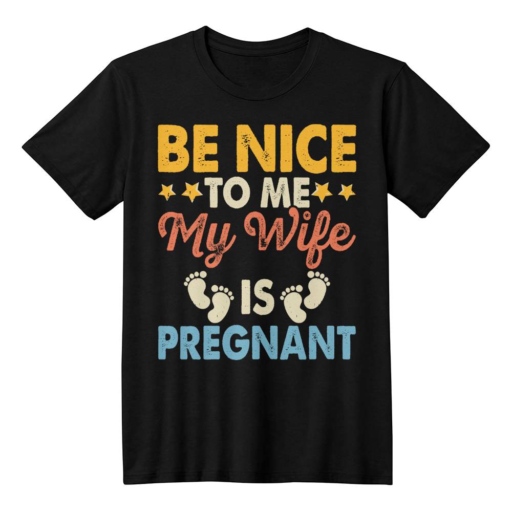 Premium T-Shirt | Be Nice To Me | My Wife Is Pregnant